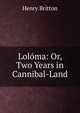 Loloma: Or, Two Years in Cannibal-Land, Henry Britton 