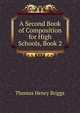 A Second Book of Composition for High Schools, Book 2, Thomas Henry Briggs 