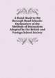 A Hand-Book to the Borough Road Schools: Explanatory of the Methods of Instruction Adopted by the British and Foreign School Society, 