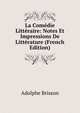 La Comedie Litteraire: Notes Et Impressions De Litterature (French Edition), Adolphe Brisson 