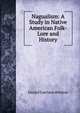 Nagualism: A Study in Native American Folk-Lore and History, Daniel Garrison Brinton 