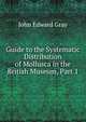 Guide to the Systematic Distribution of Mollusca in the British Museum, Part 1, John Edward Gray 
