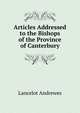 Articles Addressed to the Bishops of the Province of Canterbury, Lancelot Andrewes 