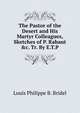 The Pastor of the Desert and His Martyr Colleagues, Sketches of P. Rabaut &c. Tr. By E.T.P, Louis Philippe B. Bridel 