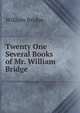 Twenty One Several Books of Mr. William Bridge, William Bridge 