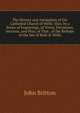 The History and Antiquities of the Cathedral Church of Wells: Illus. by a Series of Engravings, of Views, Elevations, Sections, and Plan, of That . of the Bishops of the See of Bath & Wells, John Britton 