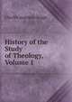 History of the Study of Theology, Volume 1, Charles Augustus Briggs 