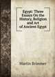 Egypt: Three Essays On the History, Religion and Art of Ancient Egypt, Martin Brimmer 