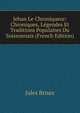 Jehan Le Chroniqueur: Chroniques, Legendes Et Traditions Populaires Du Soissonnais (French Edition), Jules Brisez 