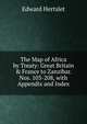 The Map of Africa by Treaty: Great Britain & France to Zanzibar. Nos. 103-208, with Appendix and Index, Edward Hertslet 