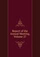 Report of the Annual Meeting, Volume 27, 