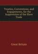 Treaties, Conventions, and Engagements, for the Suppression of the Slave Trade, Great Britain 