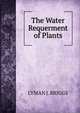 The Water Requerment of Plants, Lyman J. Briggs 