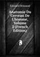 Anatomie Du Cerveau De L'homme, Volume 2 (French Edition), Edouard Brissaud 