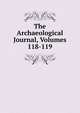 The Archaeological Journal, Volumes 118-119, 