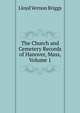 The Church and Cemetery Records of Hanover, Mass, Volume 1, Lloyd Vernon Briggs 