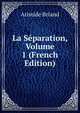 La Separation, Volume 1 (French Edition), Aristide Briand 