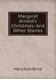 Margaret Arnold's Christmas: And Other Stories, Mary Dow Brine 