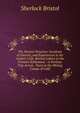The Pioneer Preacher: Incidents of Interest, and Experiences in the Author's Life, Revival Labors in the Frontier Settlement.--A Perilous Trip Across . Years in the Mining Camps of Calif, Sherlock Bristol 