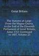 The Statutes at Large: From the Magna Charta, to the End of the Eleventh Parliament of Great Britain, Anno 1761 Continued to 1807, Volume 23, Great Britain 