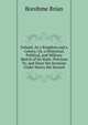 Ireland, As a Kingdom and a Colony; Or, a Historical, Political, and Military Sketch of Its State: Previous To, and Since the Invasion Under Henry the Second, Borohme Brian 