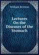 Lectures On the Diseases of the Stomach, William Brinton 