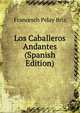 Los Caballeros Andantes (Spanish Edition), Francesch Pelay Briz 