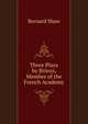 Three Plays by Brieux, Member of the French Academy, George Bernard Shaw 