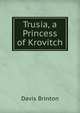 Trusia, a Princess of Krovitch, Davis Brinton 