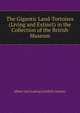 The Gigantic Land-Tortoises (Living and Extinct) in the Collection of the British Museum, Albert Carl Ludwig Gotthilf Gunther 