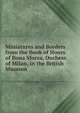 Miniatures and Borders from the Book of Hours of Bona Sforza, Duchess of Milan, in the British Museum, 