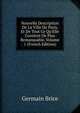 Nouvelle Description De La Ville De Paris, Et De Tout Ce Qu'Elle Contient De Plus Remarquable, Volume 1 (French Edition), Germain Brice 