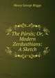 The Parsis; Or, Modern Zerdusthians: A Sketch, Henry George Briggs 