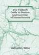 The Visitor'S Guide to Boston: And Gazetteer of Massachusetts, William H. Brine 