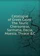 Catalogue of Greek Coins: The Tauric Chersonese, Sarmatia, Dacia, Moesia, Thrace &C, 