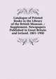 Catalogue of Printed Books in the Library of the British Museum .: Supplement. Newspapers Published in Great Britain and Ireland. 1801-1900, Неизвестный автор 