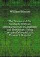The Diseases of the Stomach: With an Introduction On Its Anatomy and Physiology; Being Lectures Delivered at St. Thomas'S Hospital, William Brinton 