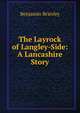 The Layrock of Langley-Side: A Lancashire Story, Benjamin Brierley 