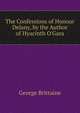 The Confessions of Honour Delany, by the Author of Hyacinth O'Gara, George Brittaine 