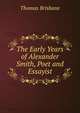 The Early Years of Alexander Smith, Poet and Essayist, Thomas Brisbane 