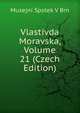 Vlastivda Moravska, Volume 21 (Czech Edition), Musejni Spolek V Brn 