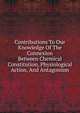 Contributions To Our Knowledge Of The Connexion Between Chemical Constitution, Physiological Action, And Antagonism, 