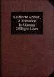 Le Morte Arthur, A Romance In Stanzas Of Eight Lines, 
