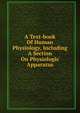 A Text-book Of Human Physiology, Including A Section On Physiologic Apparatus, 
