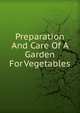 Preparation And Care Of A Garden For Vegetables, 