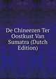 De Chineezen Ter Oostkust Van Sumatra (Dutch Edition), 