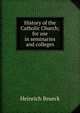 History of the Catholic Church; for use in seminaries and colleges, Heinrich Brueck 