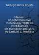 Manual of determinative mineralogy. With an introduction on blowpipe analysis. by Samuel L. Penfield, George Jarvis Brush 