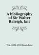 A bibliography of Sir Walter Raleigh, knt., T N. 1828-1910 Brushfield 