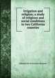 Irrigation and religion; a study of religious and social conditions in two California counties, Edmund de Schweinitz Brunner 